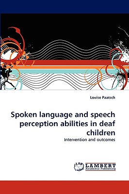 Spoken language and speech perception abilities in deaf children - Paatsch, Louise