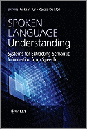 Spoken Language Understanding: Systems for Extracting Semantic Information from Speech