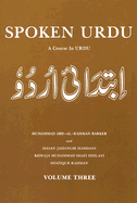 Spoken Urdu Volume Three: A Course in Urdu - Barker, Mohammad Abd-Al-Rahman, and Hamdani, Hasan Jahangir, and Dihlavi, Khwaja Muhammad Shafi