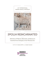 Spolia Reincarnated: Afterlives of Objects, Materials, and Spaces in Anatolia from Antiquity to the Ottoman Era