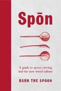 Spon: A Guide to Spoon Carving and the New Wood Culture