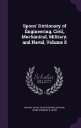 Spons' Dictionary of Engineering, Civil, Mechanical, Military, and Naval, Volume 8