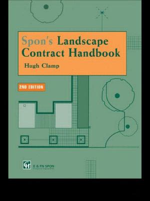 Spon's Landscape Contract Handbook: A Guide to Good Practice and Procedures in the Management of Lump Sum Landscape Contracts - Clamp, Hugh