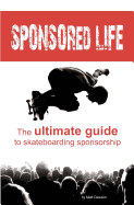 Sponsored Life: The Ultimate Guide to Skateboarding Sponsorship