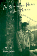 Spontaneous Poetics of Jack Kerouac - Weinreich, Regina