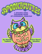 Spookicuties: A Spooky Cute Coloring Book of Costumed Animals