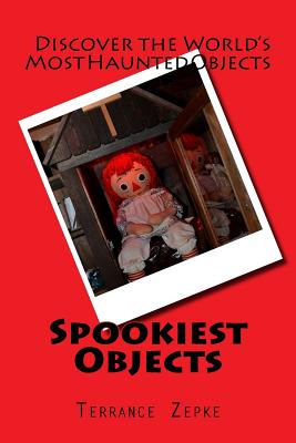 Spookiest Objects: Discover the World's Most Haunted Objects - Zepke, Terrance