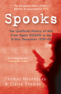 Spooks the Unofficial History of MI5 From Agent Zig Zag to the D-Day Deception 1939-45