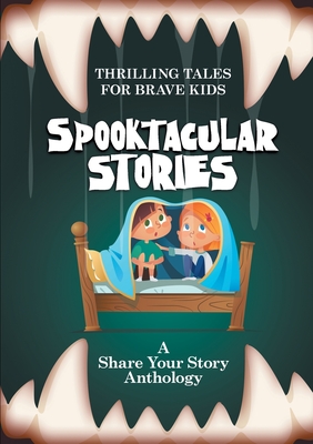 Spooktacular Stories: Thrilling Tales for Brave Kids - Worthington, Michelle (Editor)