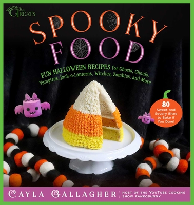 Spooky Food: 80 Fun Halloween Recipes for Ghosts, Ghouls, Vampires, Jack-O-Lanterns, Witches, Zombies, and More - Gallagher, Cayla