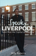 Spooky Liverpool: Tales from the Capital of Haunting - Roberts, Billy