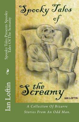 Spooky Tales Of The Screamy - Scott, Alec (Illustrator), and Loftin, Ian