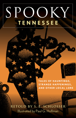 Spooky Tennessee: Tales of Hauntings, Strange Happenings, and Other Local Lore - Schlosser, S E