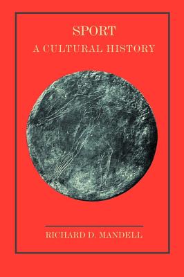 Sport: A Cultural History - Mandell, Richard D (Preface by)