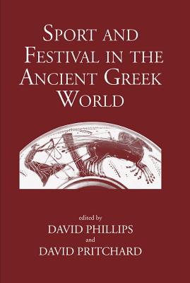 Sport and Festival in the Ancient Greek World - Phillips, David, and Pritchard, David