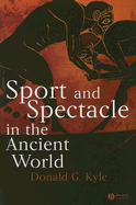 Sport and Spectacle in the Ancient World - Kyle, Donald G