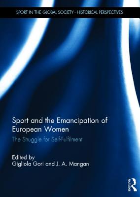 Sport and the Emancipation of European Women: The Struggle for Self-fulfilment - Gori, Gigliola (Editor), and Mangan, J.A. (Editor)