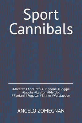 Sport Cannibals: Viaggio nelle imprese e negli scandali dei campioni di ogni epoca - Zomegnan, Angelo, Mr.