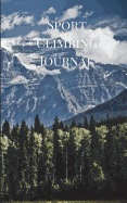 Sport Climbing Journal: Rock Climbing Journal for Recording Your Top Sport Routes