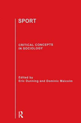 Sport: Critical Concepts in Sociology - Dunning, Eric (Editor), and Malcolm, Dominic (Editor)