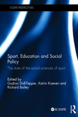 Sport, Education and Social Policy: The state of the social sciences of sport - Doll-Tepper, Gudrun (Editor), and Koenen, Katrin (Editor), and Bailey, Richard (Editor)