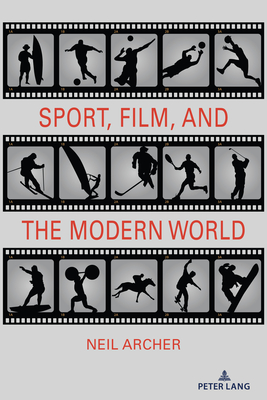 Sport, Film, and the Modern World - Wenner, Lawrence A. (Series edited by), and Billings, Andrew C. (Series edited by), and Hardin, Marie (Series edited by)