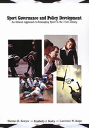 Sport Governance and Policy Development: An Ethical Approach Te Managing Sport in the 21st Century - Sawyer, Thomas H., and Bodey, Kimberly J., and Judge, Lawrence W.