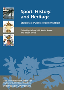 Sport, History, and Heritage: Studies in Public Representation