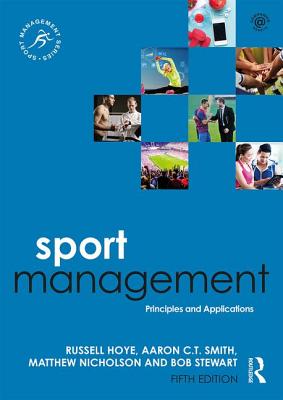 Sport Management: Principles and Applications - Hoye, Russell, and Smith, Aaron C.T., and Nicholson, Matthew