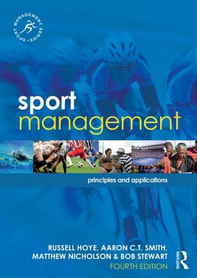 Sport Management: Principles and Applications - Hoye, Russell, and Smith, Aaron C.T., and Nicholson, Matthew