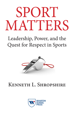 Sport Matters: Leadership, Power, and the Quest for Respect in Sports - Shropshire, Kenneth L.