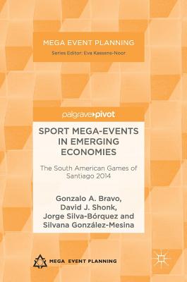 Sport Mega-Events in Emerging Economies: The South American Games of Santiago 2014 - Bravo, Gonzalo A., and Shonk, David J., and Silva-Brquez, Jorge