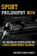 Sport Philosophy Now: The Culture of Sports After the Lance Armstrong Scandal