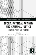 Sport, Physical Activity and Criminal Justice: Politics, Policy and Practice