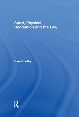 Sport, Physical Recreation and the Law - Hartley, Hazel