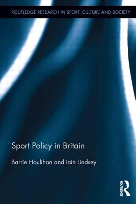 Sport Policy in Britain - Houlihan, Barrie, Professor, and Lindsey, Iain