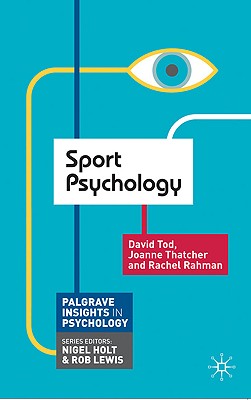 Sport Psychology - Tod, David, and Thatcher, Joanne, Dr., and Rahman, Rachel, Mrs.