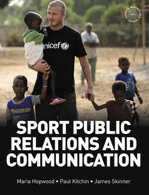 Sport Public Relations and Communication - Hopwood, Maria, and Skinner, James, and Kitchin, Paul