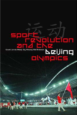 Sport, Revolution and the Beijing Olympics - Jarvie, Grant, and Hwang, Dong-Jhy, and Brennan, Mel