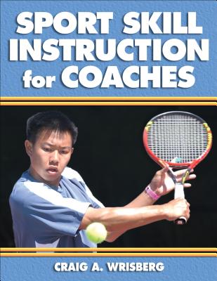 Sport Skill Instruction for Coaches - Wrisberg, Craig A