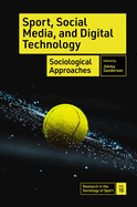 Sport, Social Media, and Digital Technology: Sociological Approaches
