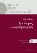 Sportbeugung: Manipulationsverhalten Von Schiedsrichtern Im Fuballsport ALS Strafbares Unrecht Und Die Bedeutung Der Allgemeinen Taeuschung Fuer Das Strafrecht