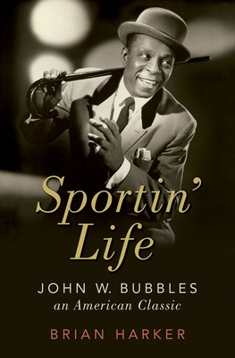 Sportin' Life: John W. Bubbles, an American Classic - Harker, Brian