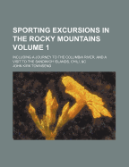 Sporting Excursions in the Rocky Mountains: Including a Journey to the Columbia River, and a Visit to the Sandwich Islands, Chili, &C, Volume 2