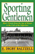 Sporting Gentlemen: Men's Tennis from the Age of Honor to the Cult of the Superstar