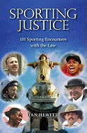 Sporting Justice: 101 Sporting Encounters with the Law
