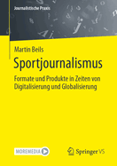 Sportjournalismus: Formate Und Produkte in Zeiten Von Digitalisierung Und Globalisierung