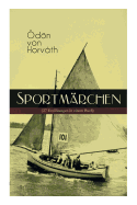 Sportmrchen (27 Erzhlungen in einem Buch): Legende vom Fuballplatz, Der sichere Stand, Vom artigen Ringkmpfer, ber das Meer, Start und Ziel, Aus einem Rennradfahrerfamilienleben, Das Sprungbrett, Der groe und der kleine Berg...