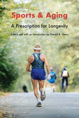 Sports and Aging: A Prescription for Longevity - Gems, Gerald R (Editor)