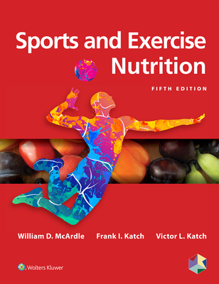 Sports and Exercise Nutrition - McArdle, William D, Bs, Ed, PhD